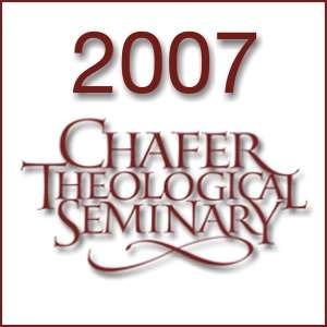 2007 Chafer Theological Seminary Bible Conference